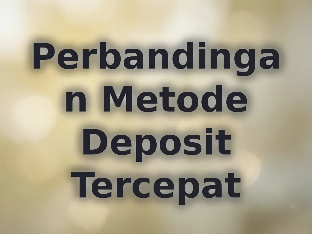 Perbandingan Metode Deposit Tercepat