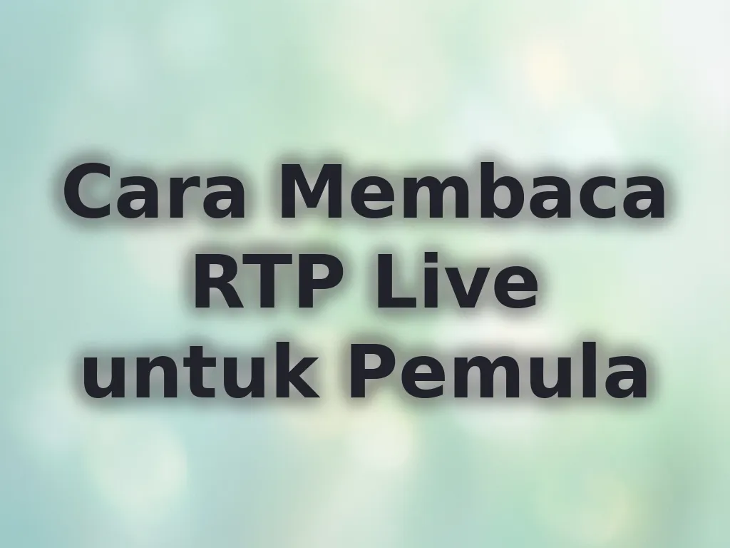 Cara Membaca RTP Live untuk Pemula